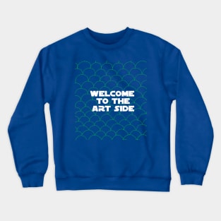 Welcome to the art side Crewneck Sweatshirt